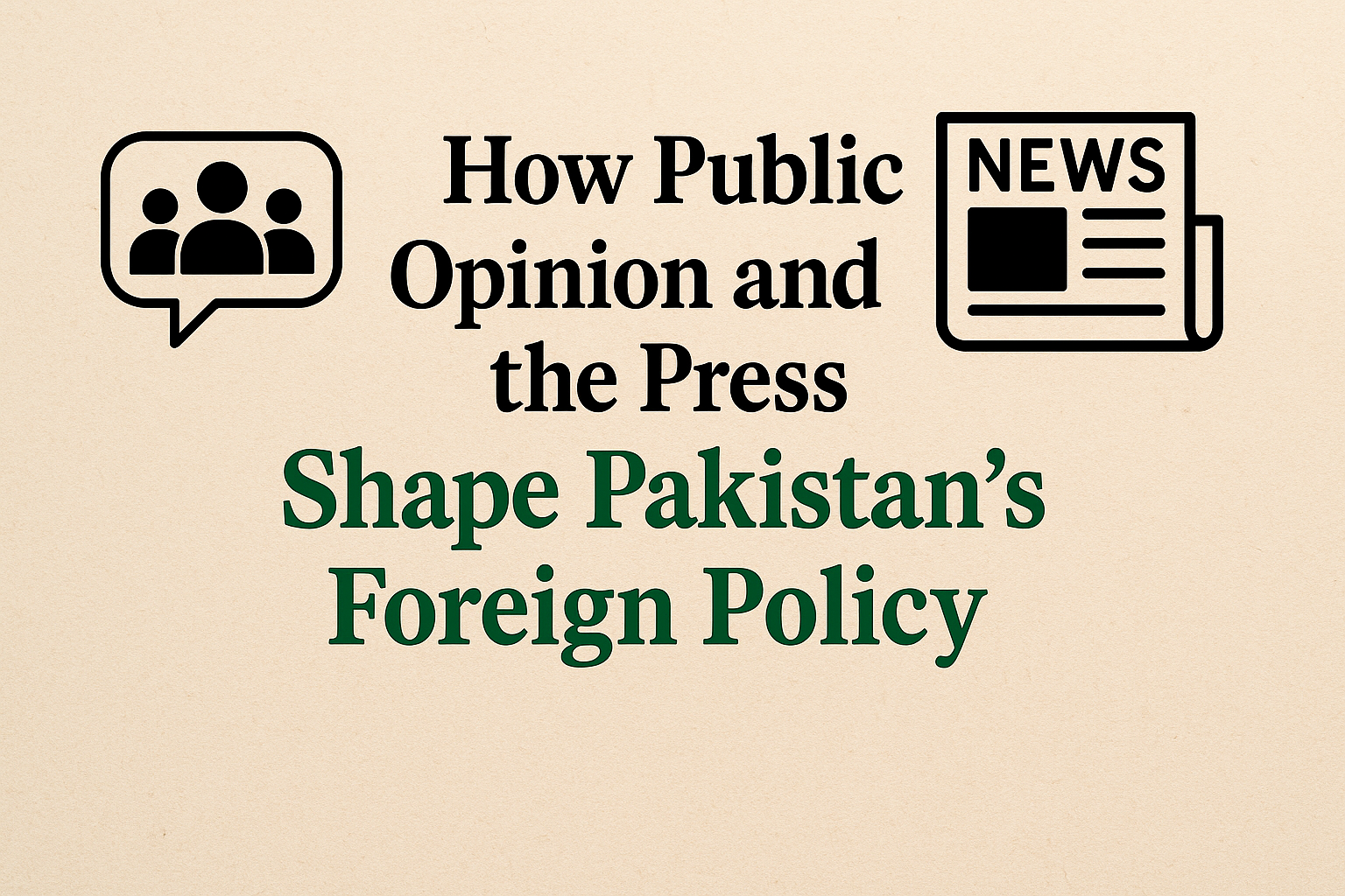 How Public Opinion and the Press Shape Pakistan’s Foreign Policy